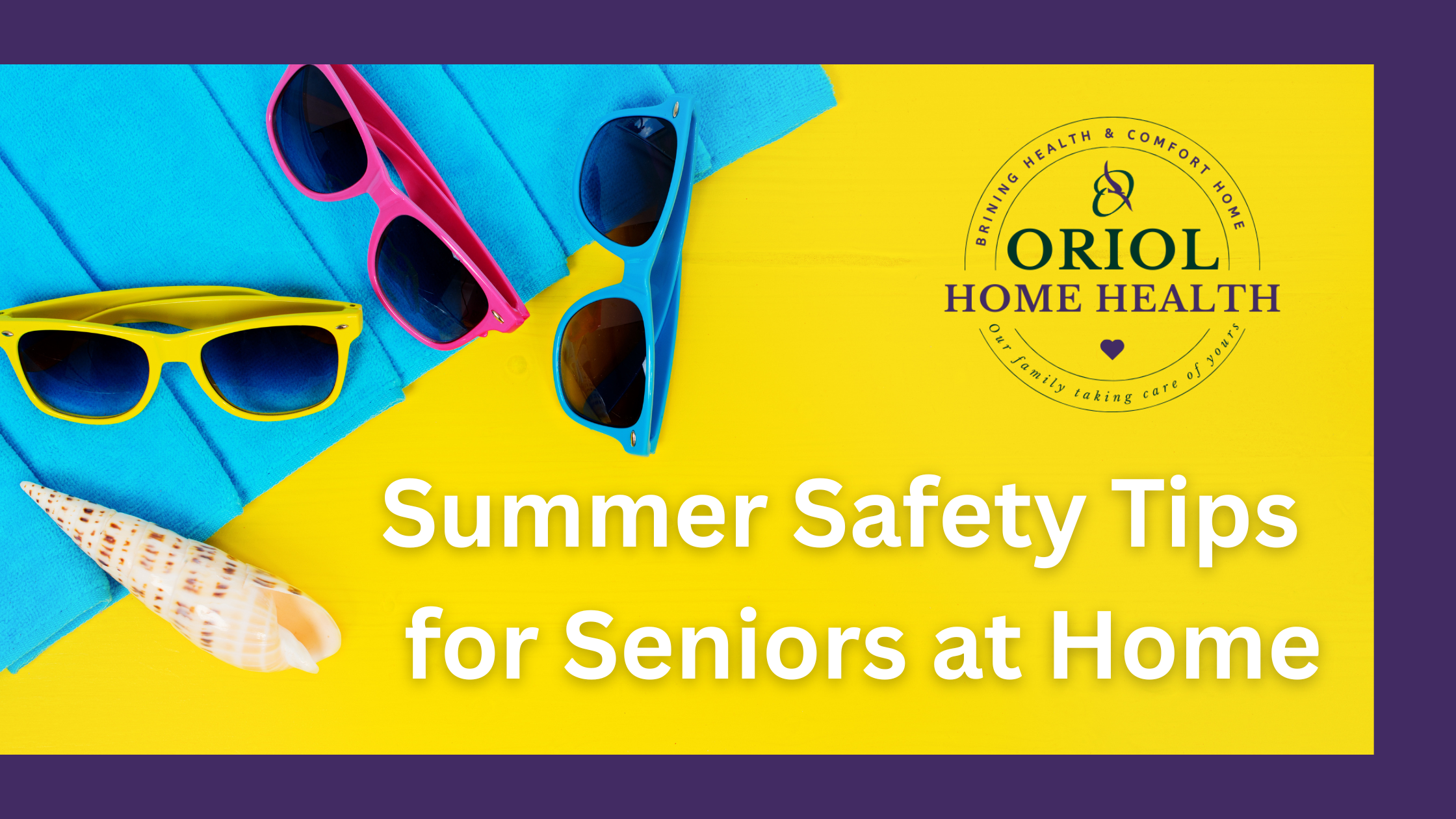 Summer Safety Tips for Seniors at Home From the Oriol Home Health Clinical Team
