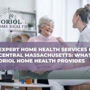 Oriol Home Health- Home health services in Central Massachusetts